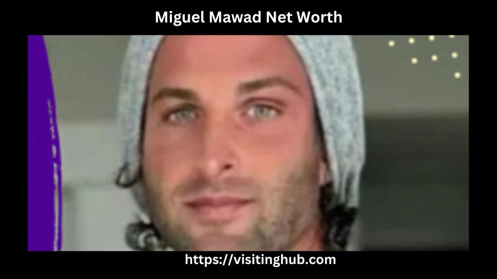 Miguel Mawad Net Worth
