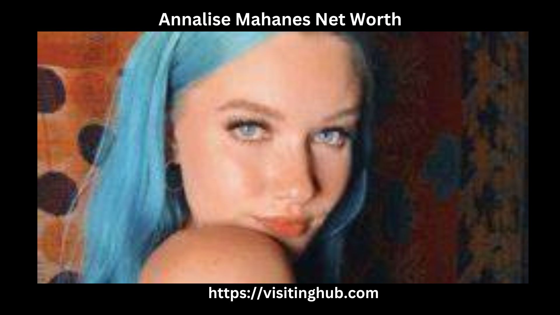 Annalise Mahanes Net Worth