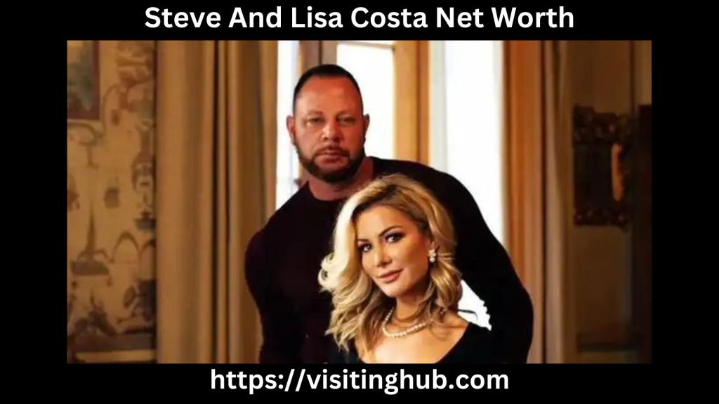 Steve And Lisa Costa Net Worth